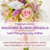 kurs florystyczny online wiązanki ślubne